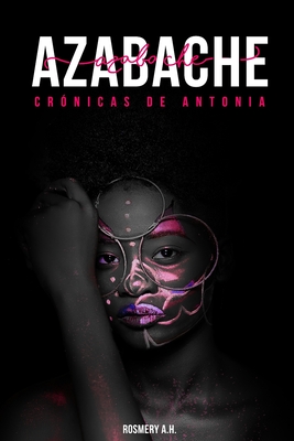 Azabache: Crónicas de Antonia - Rosmery A. H.