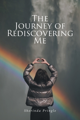The Journey of Rediscovering Me - Sherinda Pringle
