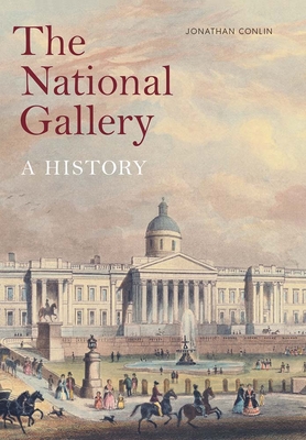 The National Gallery: A History - Jonathan Conlin