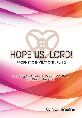 HOPE US LORD, Part 2: Prophetic Invitations - Alvin C. Bernstine