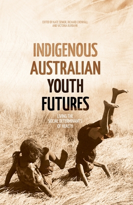 Indigenous Australian Youth Futures: Living the Social Determinants of Health - Kate Senior