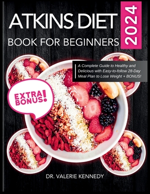 Coperta cărții 'Atkins Diet Book for Beginners 2024: A Complete Guide to Healthy and Delicious Recipes with Easy-to-Follow 28-Day Meal'