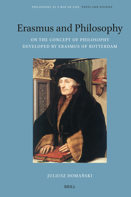 Erasmus and Philosophy. on the Concept of Philosophy Developed by Erasmus of Rotterdam - Juliusz Domański