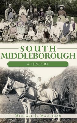 Coperta cărții 'South Middleborough: A History - Michael J. Maddigan'