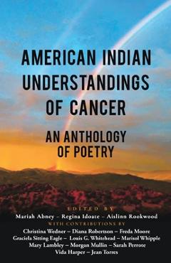 Poza produsului American Indian Understandings of Cancer - Edited by Mariah Abney, Regina Idoate, and Aislinn Rookwood: With contributions by Mary Lambley, Graciela S - Mariah Abney