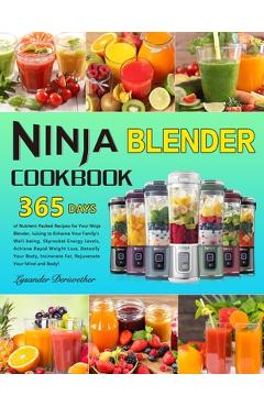 Coperta cărții 'Ninja Blender Cookbook: 365 Days of Nutrient-Packed Recipes for Your Ninja Blender, Juicing to Enhance Your Family's'