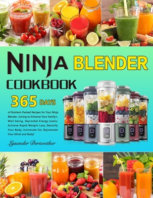 Coperta cărții 'Ninja Blender Cookbook: 365 Days of Nutrient-Packed Recipes for Your Ninja Blender, Juicing to Enhance Your Family's'