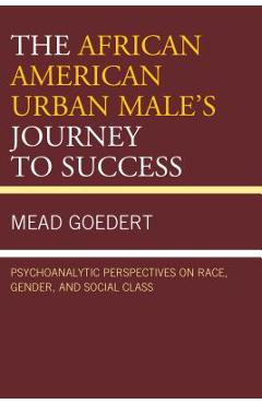 Coperta cărții 'The African American Urban Male's Journey to Success: Psychoanalytic Perspectives on Race, Gender, and Social Class -'