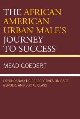 Coperta cărții 'The African American Urban Male's Journey to Success: Psychoanalytic Perspectives on Race, Gender, and Social Class -'