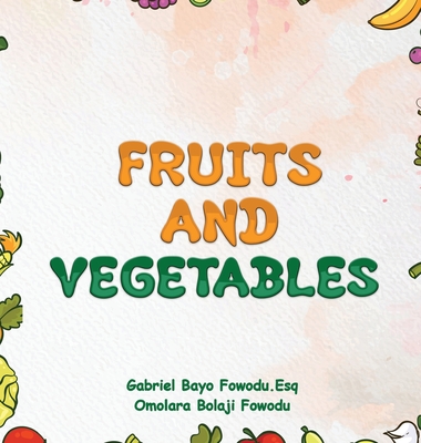 Fruits and Vegetables - Gabriel Bayo Fowodu Esq
