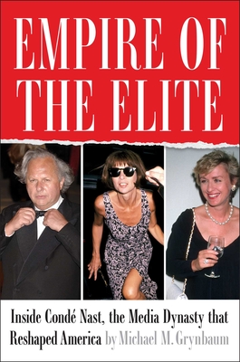 Empire of the Elite: Inside Condé Nast, the Media Dynasty That Reshaped America - Michael Grynbaum