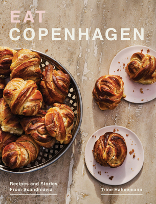 Eat Copenhagen: Recipes and Stories from Scandinavia - Trine Hahnemann
