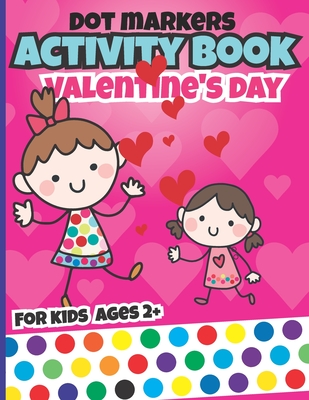 Valentines day dot markers activity book for kids: valentine's day books fun with valentine dots for toddler - Hbk-coloring Edition