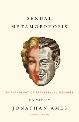 Sexual Metamorphosis: An Anthology of Transsexual Memoirs - Jonathan Ames
