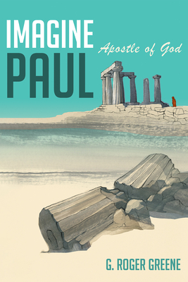 Imagine Paul: Apostle of God - G. Roger Greene