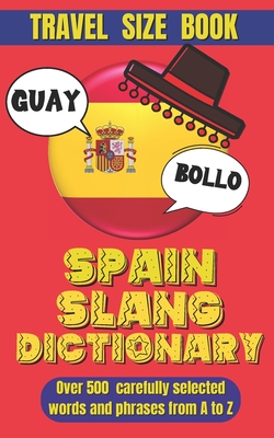 Spain Slang Dictionary: Your Ultimate Handbook for Spanish Slang, Unlocking the Secrets of Spanish Colloquialism. - Slang World