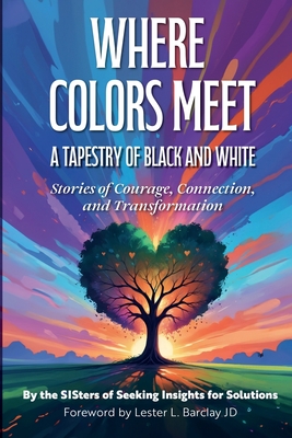 Where Colors Meet: A Tapestry of Black & White - Stories of Courage, Connection & Transformation - Karen C. Flaherty