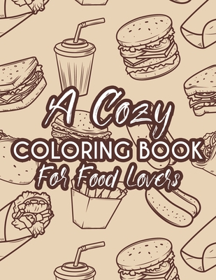 A Cozy Coloring Book For Food Lovers: A Food Coloring And Activity Pages, Illustrations And Food Designs To Color For Children - Treasure Cave Prints
