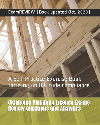 Oklahoma Plumbing License Exams Review Questions and Answers: A Self-Practice Exercise Book focusing on IPC code compliance -