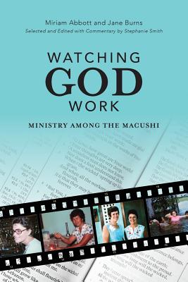 Watching God Work: Ministry among the Macushi - Stephanie Smith
