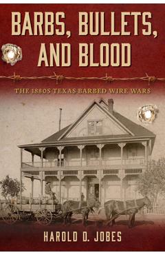 Poza produsului Barbs, Bullets, and Blood: The 1880s Texas Barbed Wire Wars - Harold D. Jobes