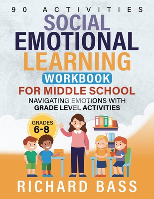 Social Emotional Learning Workbook for Middle School - Richard Bass