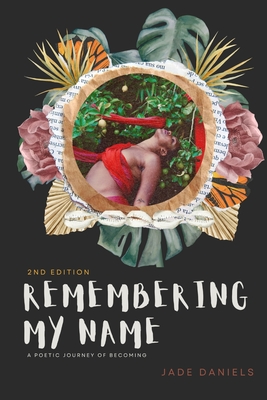 Remembering My Name: A Poetic Journey of Becoming - Jade Daniels