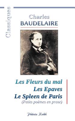 Coperta cărții 'Charles BAUDELAIRE - Les Fleurs du mal / Les Epaves / Le Spleen de Paris: 200 poèmes de Charles Baudelaire - Bernard'