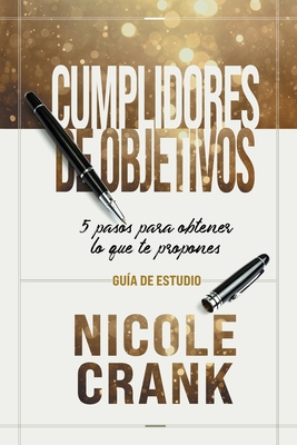 Cumplidores de Objetivos - Guía de Estudio: 5 pasos para obtener lo que te propones - Nicole Crank