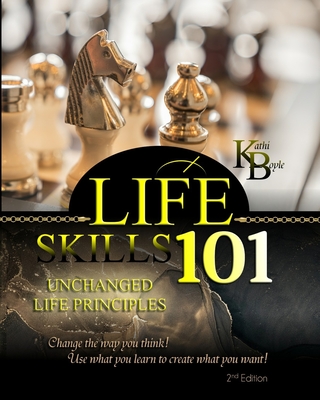Life Skills 101: Unchanged Life's Principles - Kathi Boyle