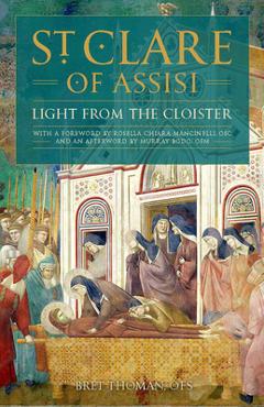 Coperta cărții 'Saint Clare of Assisi: Light from the Cloister - Bret Thoman Ofs'