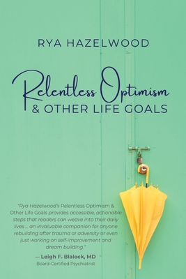 Relentless Optimism & Other Life Goals - Rya Hazelwood