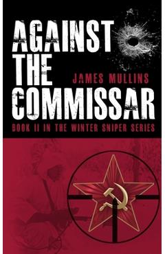 Poza produsului Against The Commissar: (Book II in The Winter Sniper Series) - James Mullins