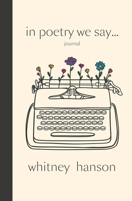 In Poetry We Say Journal - Whitney Hanson