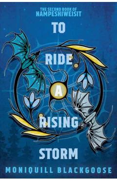To Ride a Rising Storm: The Second Book of Nampeshiweisit - Moniquill Blackgoose