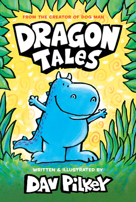 Dragon Tales (a Friend for Dragon, Dragon Gets By, and Dragon's Fat Cat) - Dav Pilkey