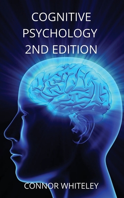 Cognitive Psychology: 2nd Edition - Connor Whiteley