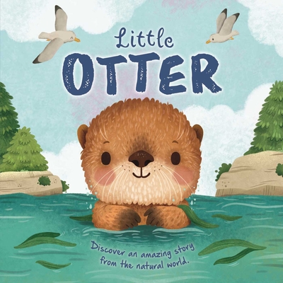 Nature Stories: Little Otter-Discover an Amazing Story from the Natural World: Padded Board Book - 