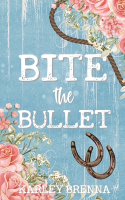 Bite the Bullet - Karley Brenna