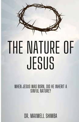 The Nature of Jesus - Maxwell Shimba