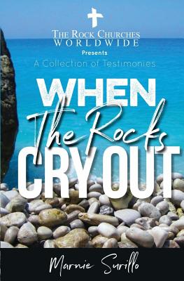 Coperta cărții 'When The Rocks Cry Out: A Collection of Testimonies - Marnie Surillo'