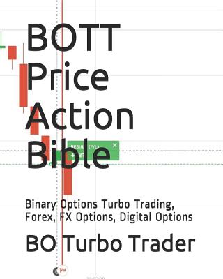 BOTT Price Action Bible: Binary Options Turbo Trading, Forex, FX Options, Digital Options - 
