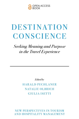 Destination Conscience: Seeking Meaning and Purpose in the Travel Experience - Harald Pechlaner