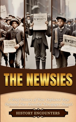 The Newsies: A Brief History of How Orphaned Boys -
