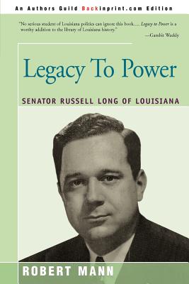 Legacy To Power: Senator Russell Long of Louisiana - Robert T. Mann