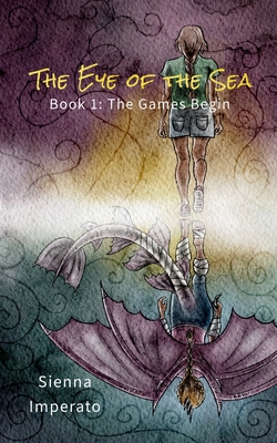 The Eye of the Sea: Book 1: The Games Begin - Sienna Imperato