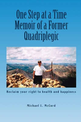 One Step at a Time: Memoir of a Former Quadriplegic - Michael L. Mccord