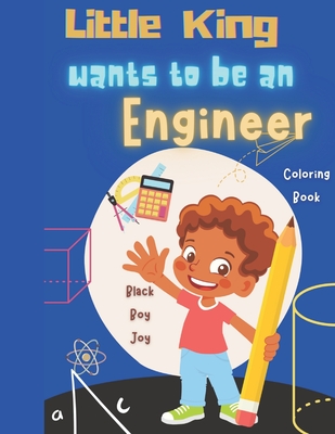 Little King Wants To Be An Engineer: Black Boy Joy Coloring Book - Terrence Jermaine Dupree