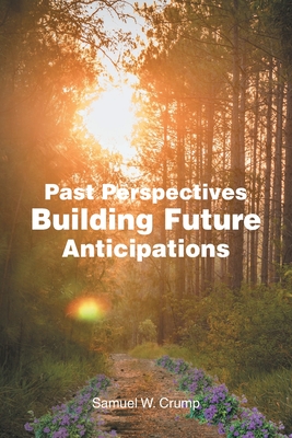Past Perspectives Building Future Anticipations - Samuel W. Crump