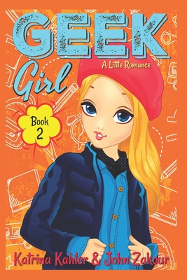 Geek Girl - Book 2: A Little Romance - Katrina Kahler